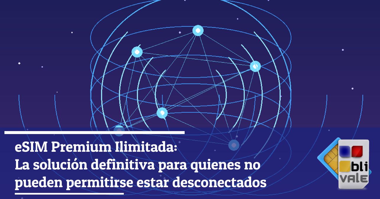 blivale_image_es_eSIM Unlimited Premium La soluci&oacute;n definitiva_643x337 eSIM Premium Ilimitada: La soluci&oacute;n definitiva para quienes no pueden permitirse estar desconectados